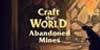 Craft the World Abandoned Mines