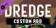 DREDGE Custom Rod
