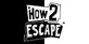 How 2 Escape