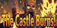 The Castle Burns!